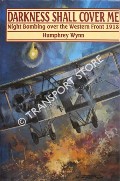 Darkness Shall Cover Me - Night Bombing over the Western Front 1918 by WYNN, Humphrey
